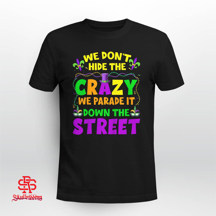 Funny Mardi Gras We Don't Hide Crazy On Street Mens Womens