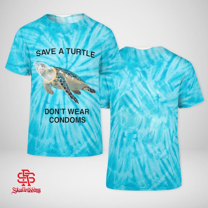 Save A Turtle, Don't Wear Condoms Tie Dye