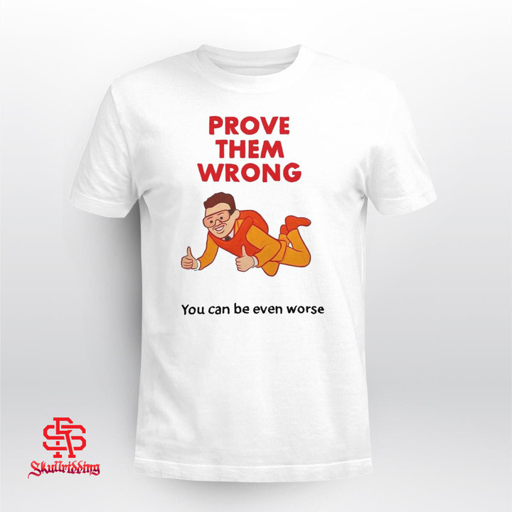  Prove Them Wrong You Can Be Even Worse 
