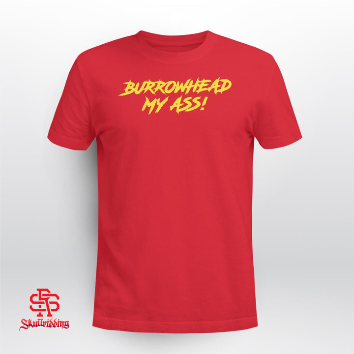 Burrowhead My Ass T-Shirt