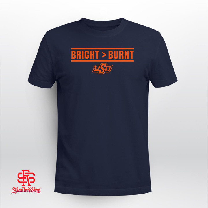 BRIGHT > BURNT Shirt Oklahoma State Cowboys football