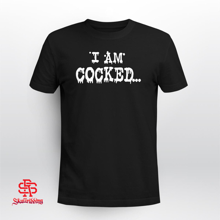 I Am Cocked Locked And Ready To Unload Shirt