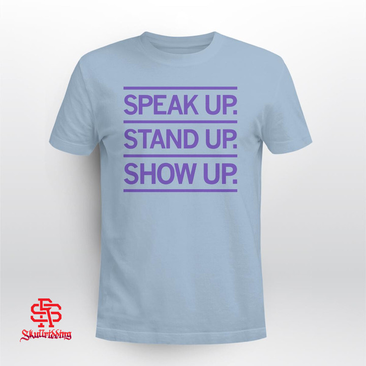 Speak Up Stand Up Show Up Shirt