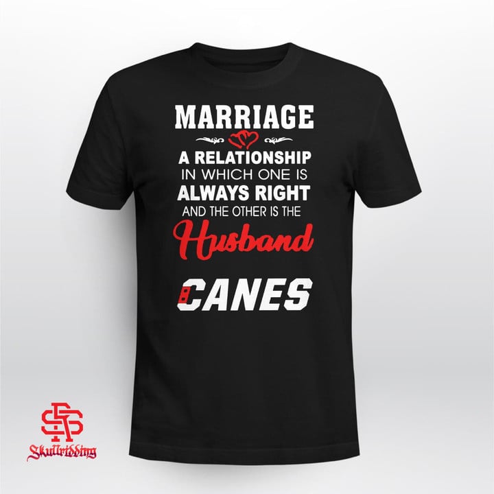  Marriage A Relationship In Which One Is Always Right And The Other Is The Husband Canes 