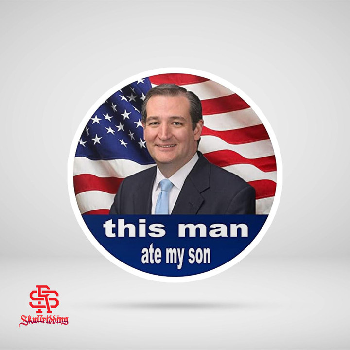 Ted Cruz This Man Ate My Son Sticker