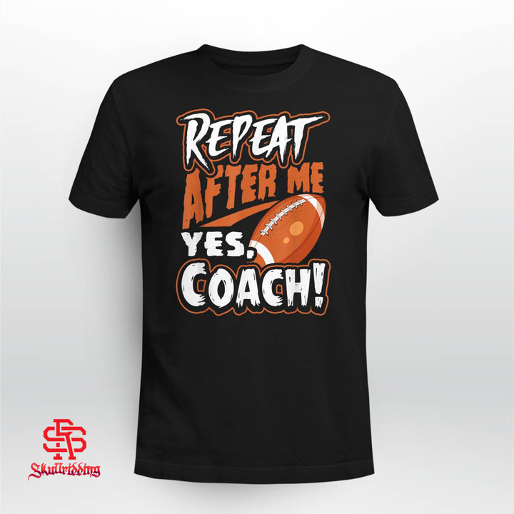 Repeat After Me Yes Coach Funny American Football Gift