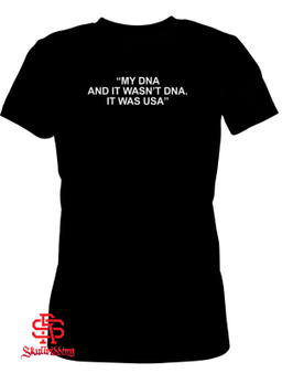 My Dna And It Wasn’t Dna It Was Usa T-Shirt