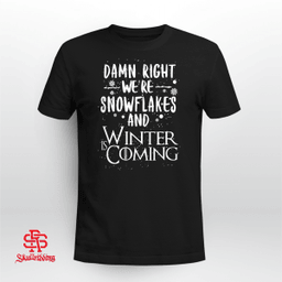 Damn Right We're Snowflakes and Winter Is Coming