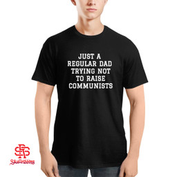 Just A Regular Dad Trying Not To Raise Communists Shirt and Hoodie