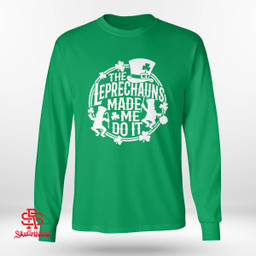 The Leprechauns Make Me Do It St Patrick’s Day Shirt 2024
