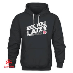 Washington Nationals See Your Later T-Shirt and Hoodie