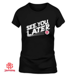 Washington Nationals See Your Later T-Shirt and Hoodie
