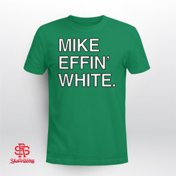 Mike Effin' White 