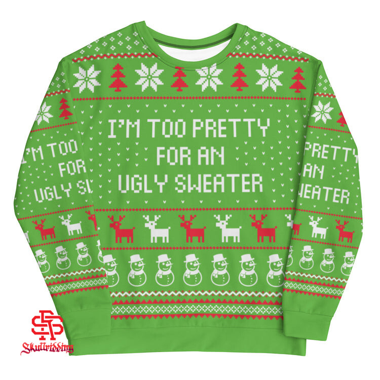 I'm Too Pretty For An Ugly Christmas Sweater