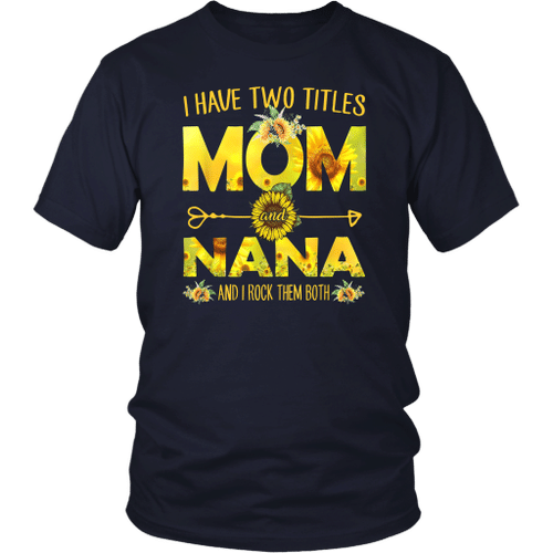 I Have Two Titles Mom And Nana Shirt Sunflower T-Shirt - Proud Mom And Nana Sunflower T-Shirt Gifts