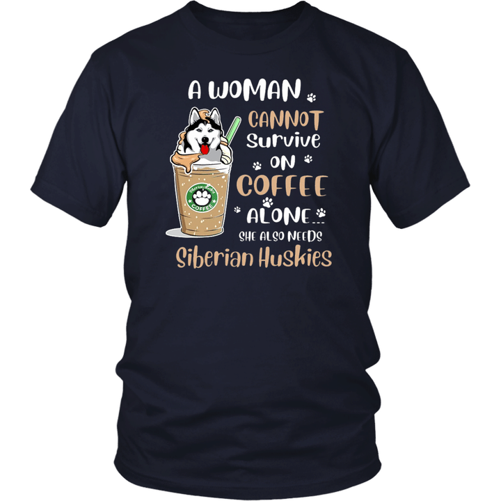A Woman Cannot Survive On Coffee Alone - She Also Needs Siberian Huskies Shirt