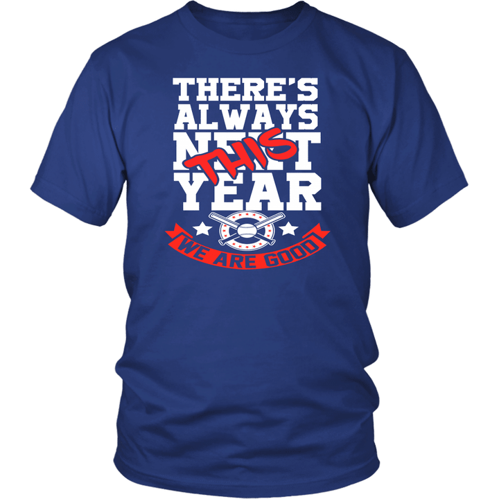 Baseball- Theres Always Next This Year We Are Good Shirt Chicago Cubs