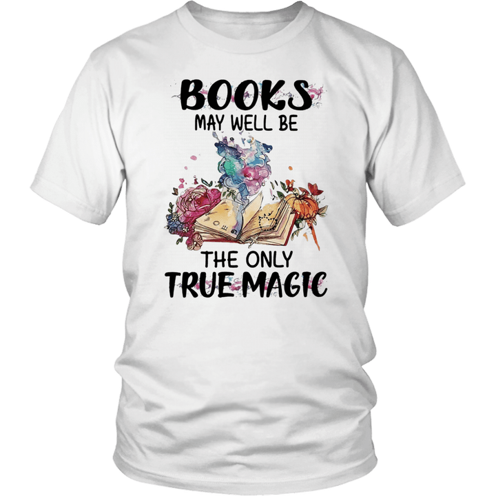 BOOKS MAY WELL BE THE ONLY TRUE MAGIC SHIRT