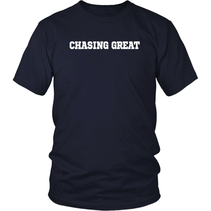 Chasing Great shirt