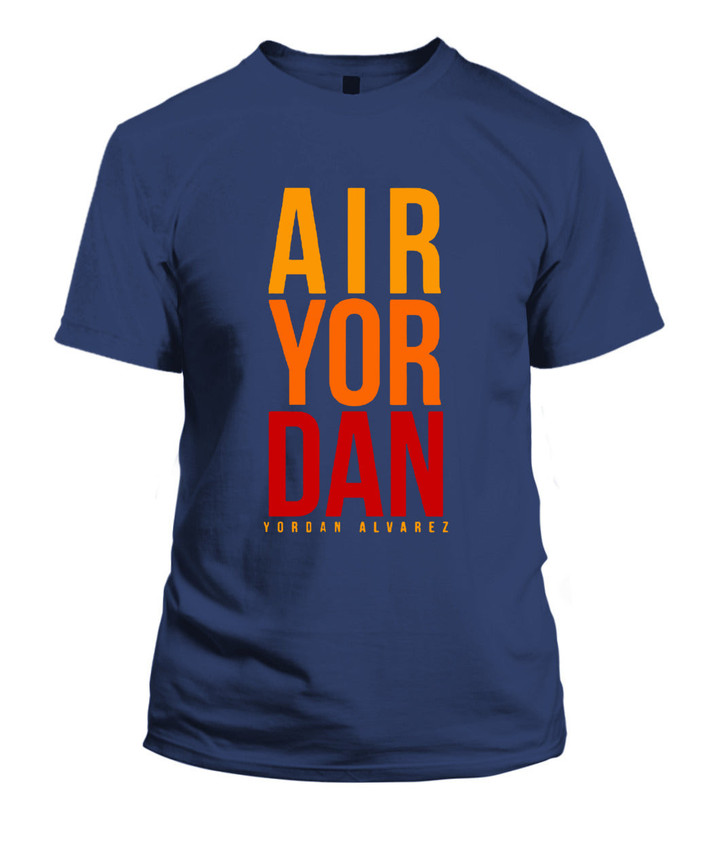 He’s Air Yordan Shirt Yordan Alvarez - Houston Ast - Premium Tee - Unisex