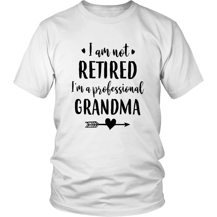I Am Not RETIRED - I'm A Professional GRANDMA Shirt