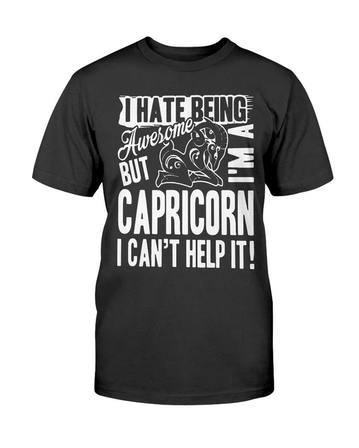 I HATE BECOME AWESOME - I'M A CAPRICORN - I CAN'T HELP IT SHIRT