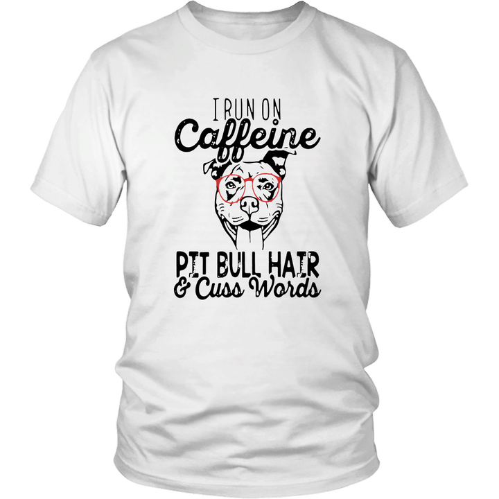 I Run On Caffeine Pitbull Hair And Cuss Words Shirt