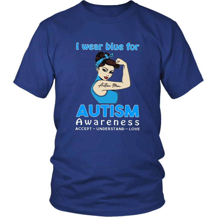 I Wear Blue For Austim Awareness - Accept - Understand - Love Shirt Austim Mom