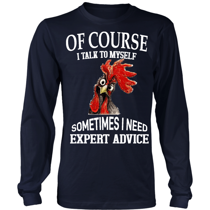 OF COUSE - I TALK TO MYSELF - SOME TIME I NEED EXPERT ADVICE SHIRT