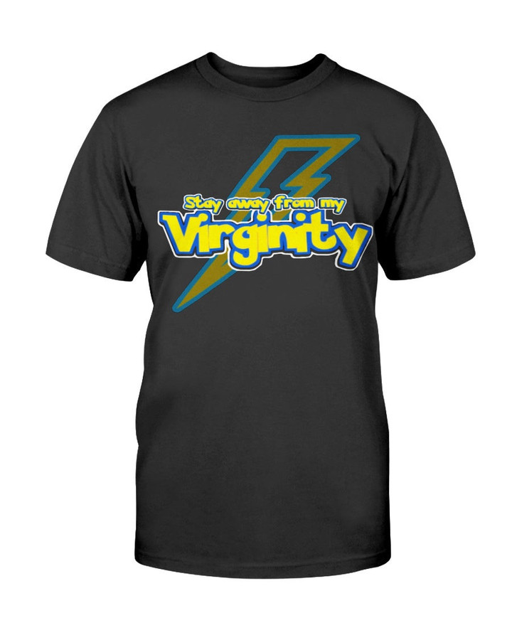 STAY AWAY FROM MY VIRGINITY SHIRT