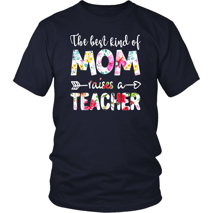 The Best Kind Of Mom Raises A Teacher Shirt Floral Flower T-Shirt Gift