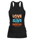 Love Save Rescue Dog Cat Animals Support T-Shirt - Women's Tank - Racerback