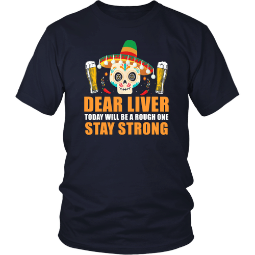 Dear Liver Today Will Be A Rough One Cinco De Mayo Tshirt