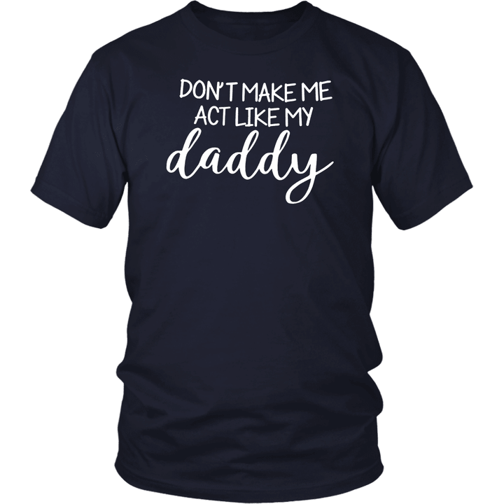 Don't Make Me Act Like My Daddy Fathers Day T-shirt