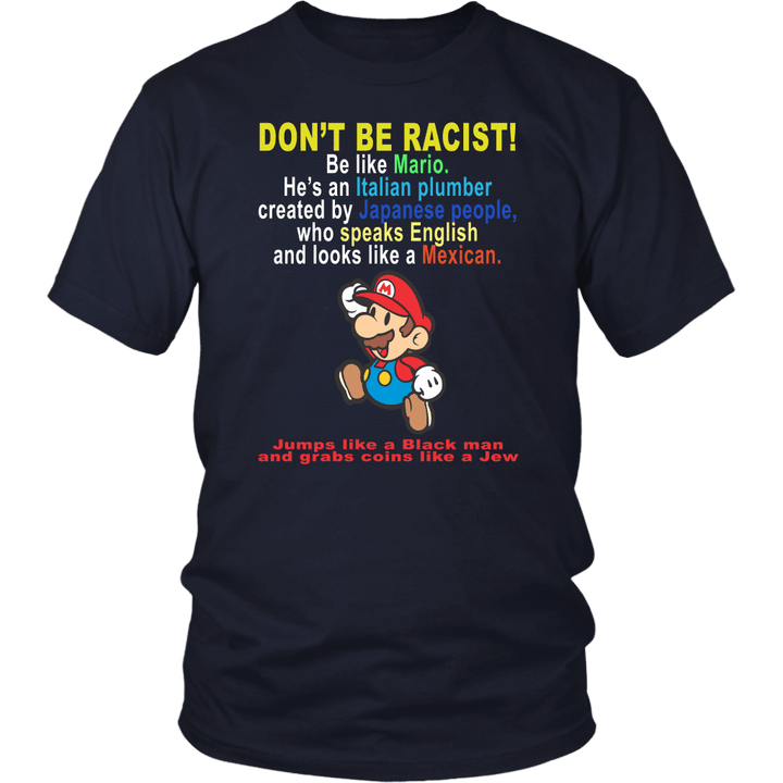 DONT BE RACIST - BE LIKE MARIO SHIRT