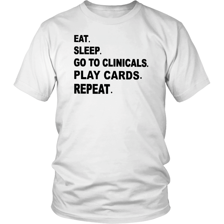 EAT - SLEEP - GO TO CLINICALS - PLAY CARDS - REPEAT SHIRT