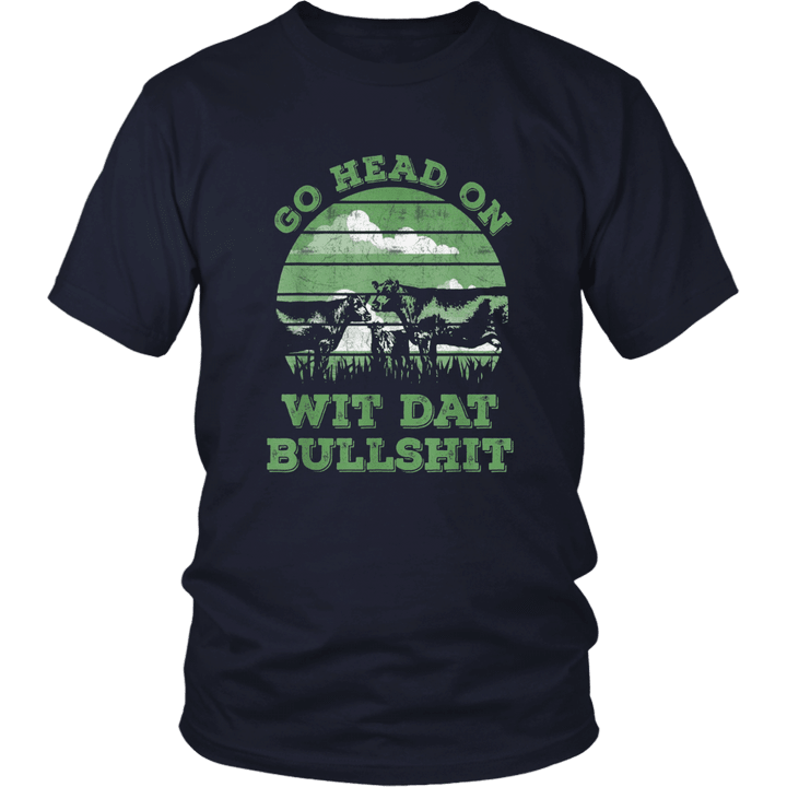 Go head on wit dat bullshit T-shirt