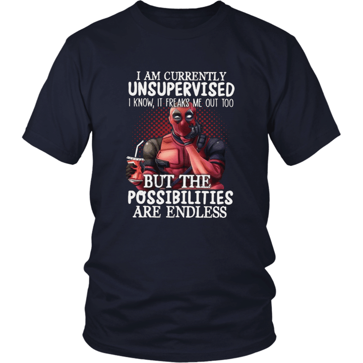 i am currently unsupervised - i know- it freaks me out too - But The Possibiliies Are Endless Shirt Deadpool