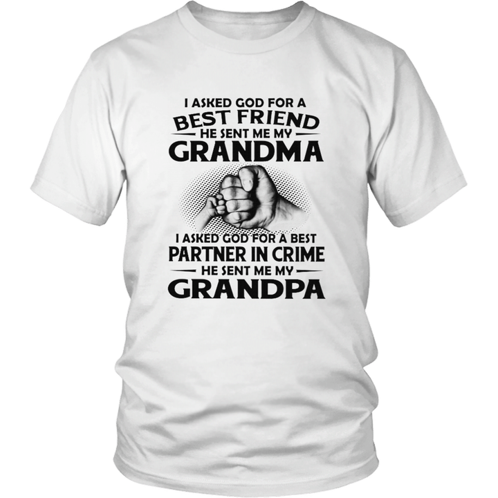 I ASKED GOD FOR A BEST FRIEND - HE SENT ME MY GRANDMA SHIRT I ASKED GOD FOR A BEST PARTNER IN CRIME - HE SENT ME MY GRANDPA SHIRT