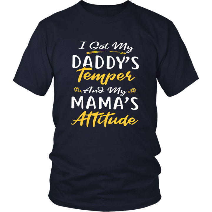 I GOT MY DADDY'S TEMPER AND MY MAMA'S ATTITUDE SHIRT