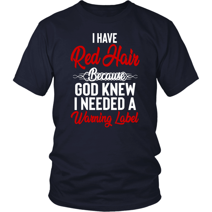 I Have Red Hair Because God Knew I Needed A Warning Label Shirt