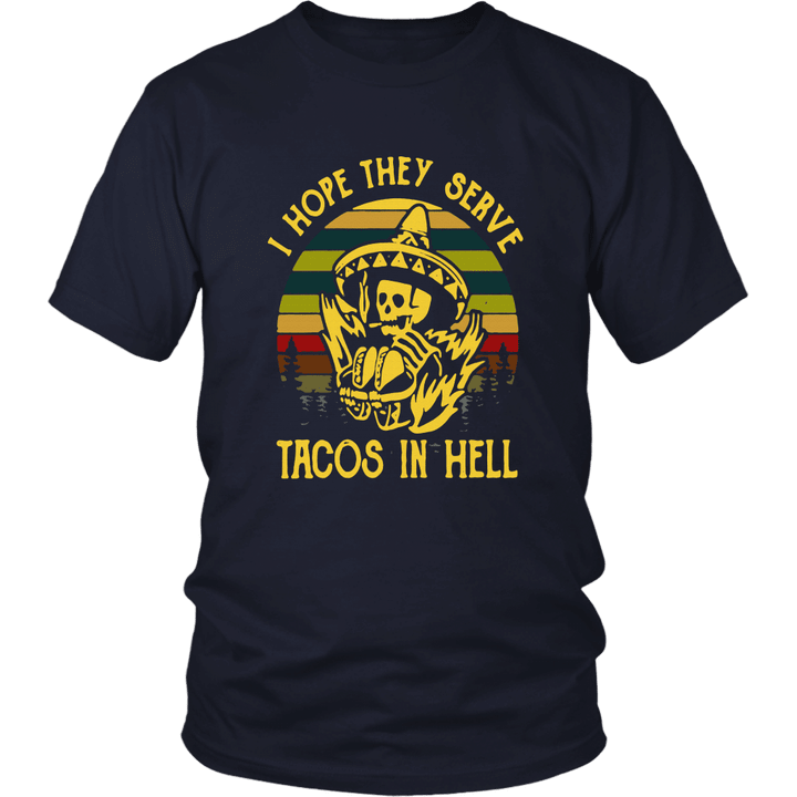 I HOPE THEY SERVE TACOS IN HELL SHIRT FUNNY MEXICAN SKULL
