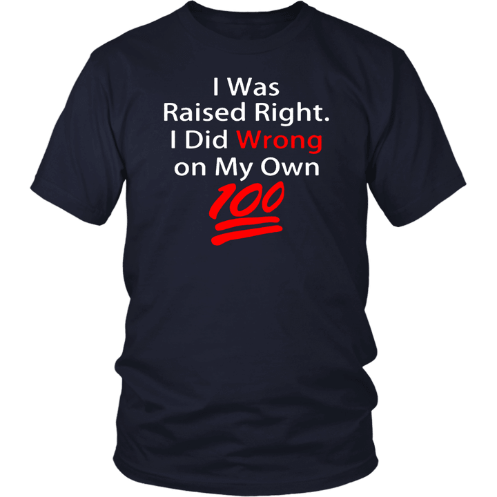 I was raised right I did wrong on my Own 100 T-Shirt