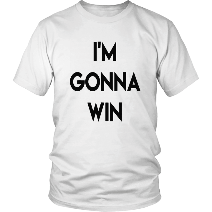 I'm Gonna Win T-Shirt