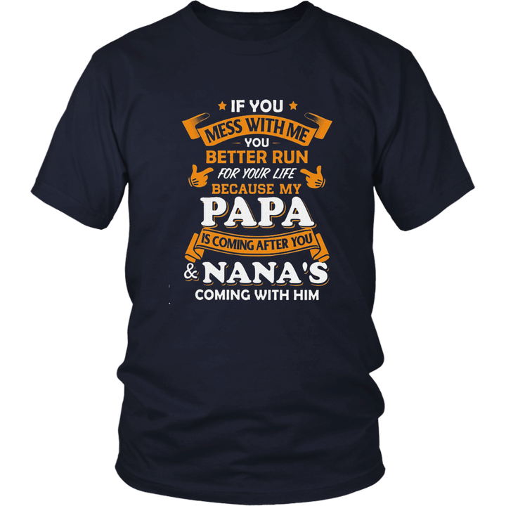 IF YOU MESS WITH ME - YOU BETTER RUN FOR YOUR LIFE BECAUSE MY PAPA IS COMING AFTER YOU NANA'S COMING WITH HIM SHIRT