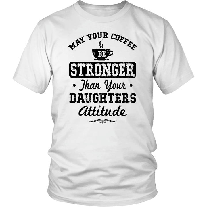 May Your Coffee Be Stronger Than Daughter's Attitude T Shirt