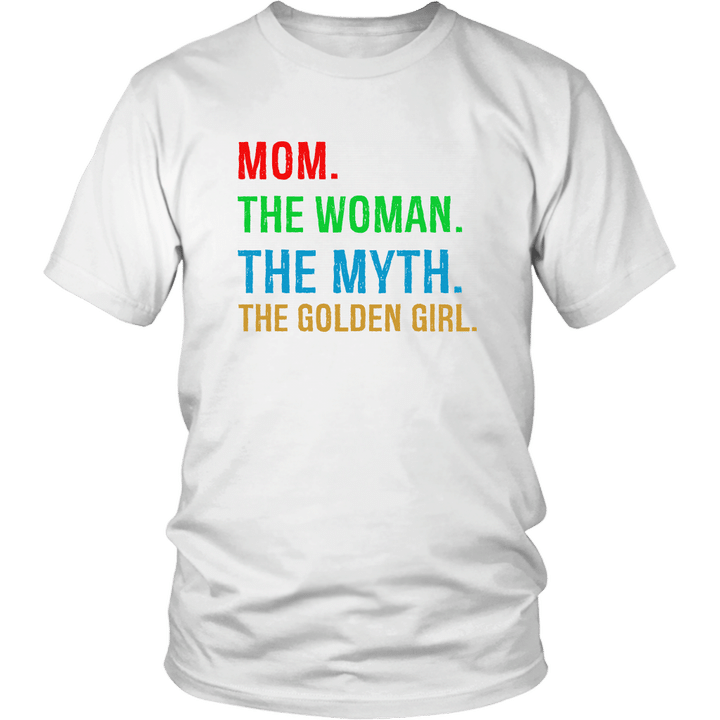 MOM - THE WOMAN - THE MYTH - THE GOLDEN GIRL SHIRT HAPPY MOTHER'S DAY