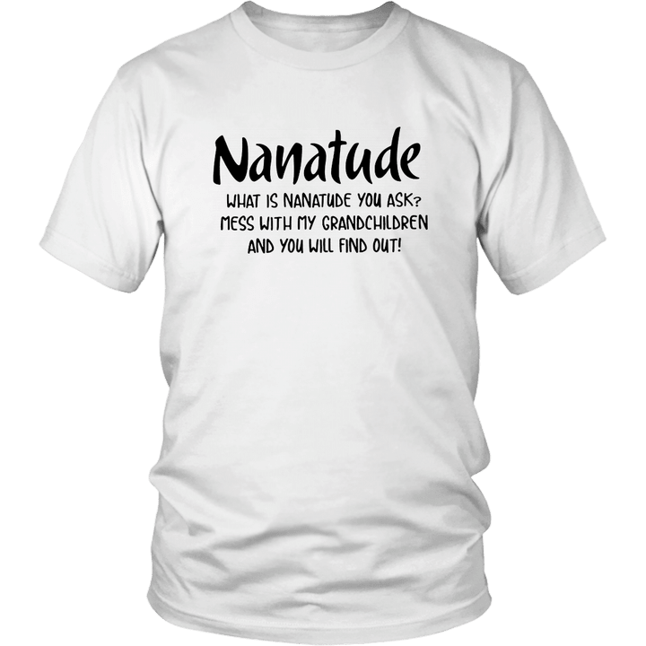 Nanatude - What Is NANATURE You Ask - Mess With Me Grandchilden And You Will Find Out Shirt