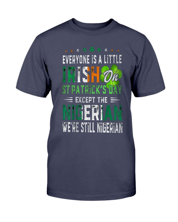 Nice Everyone Is A Little Irish On St. Patrick’s Day Except Nigerian Shirt