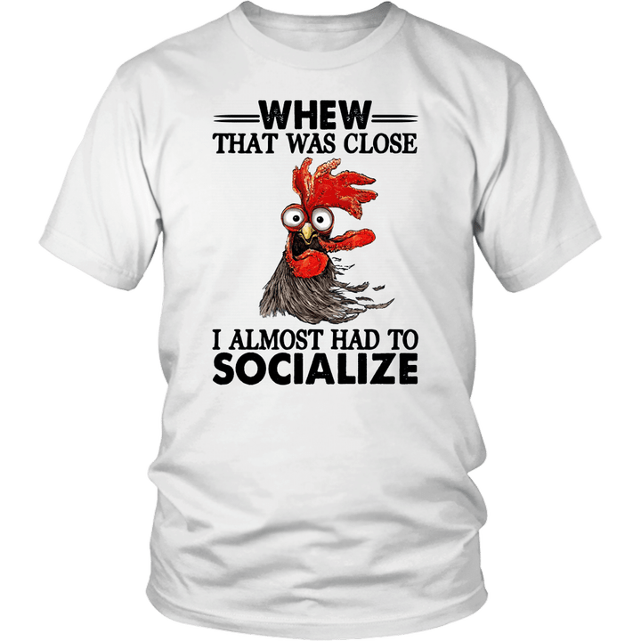 ROOSTER WHEW THAT WAS CLOSE I ALMOST HAD TO SOCIALIZE SHIRT